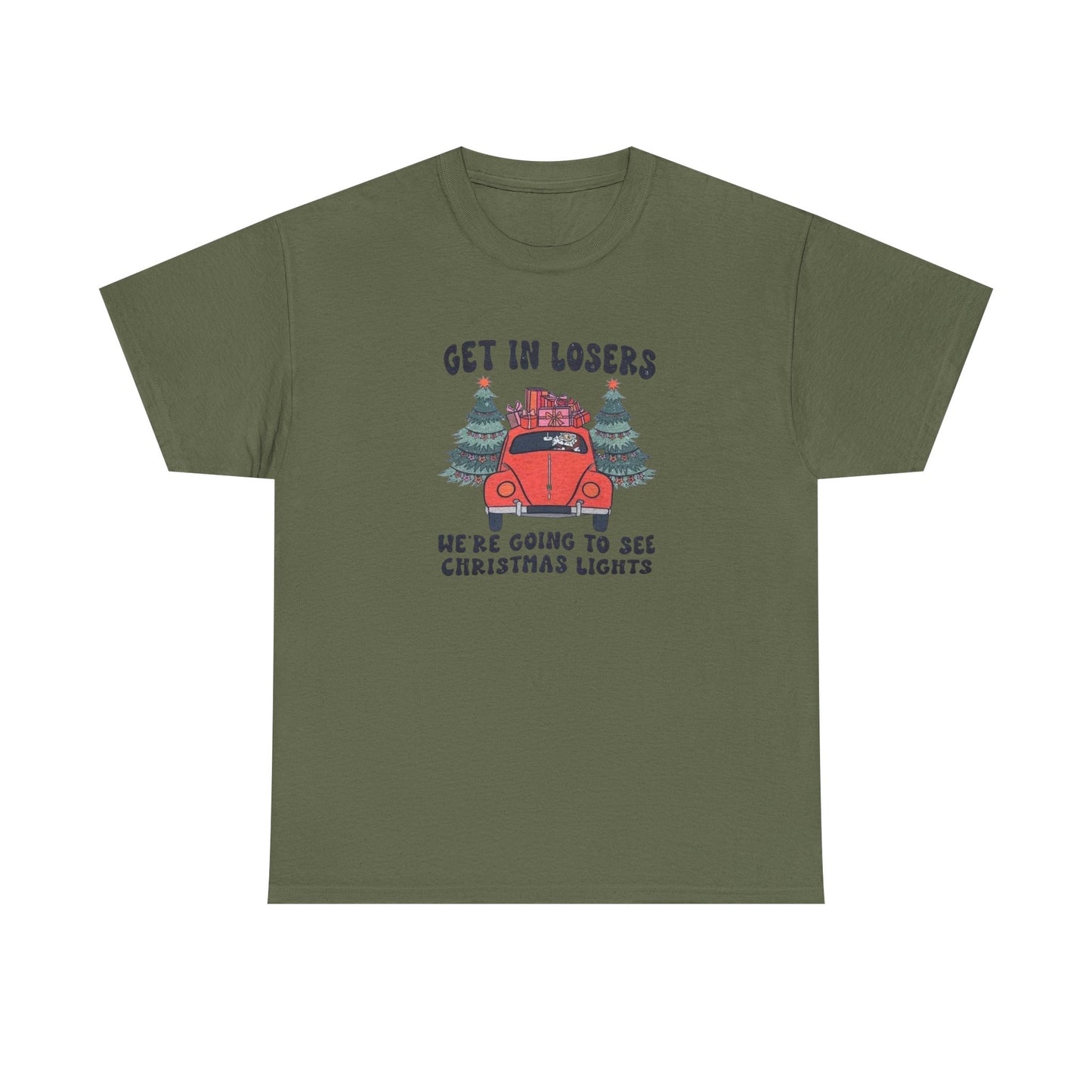 Get In Losers, We're Going to see Christmas Lights.Heavy Cotton Tee