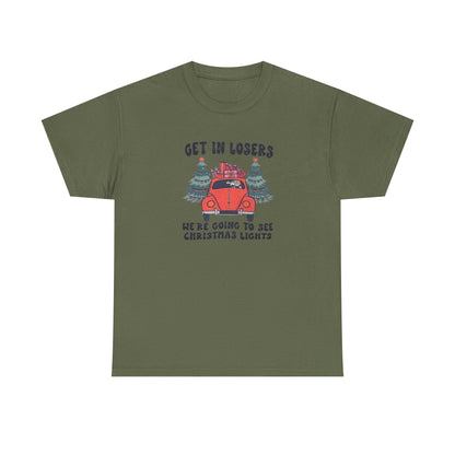 Get In Losers, We're Going to see Christmas Lights.Heavy Cotton Tee
