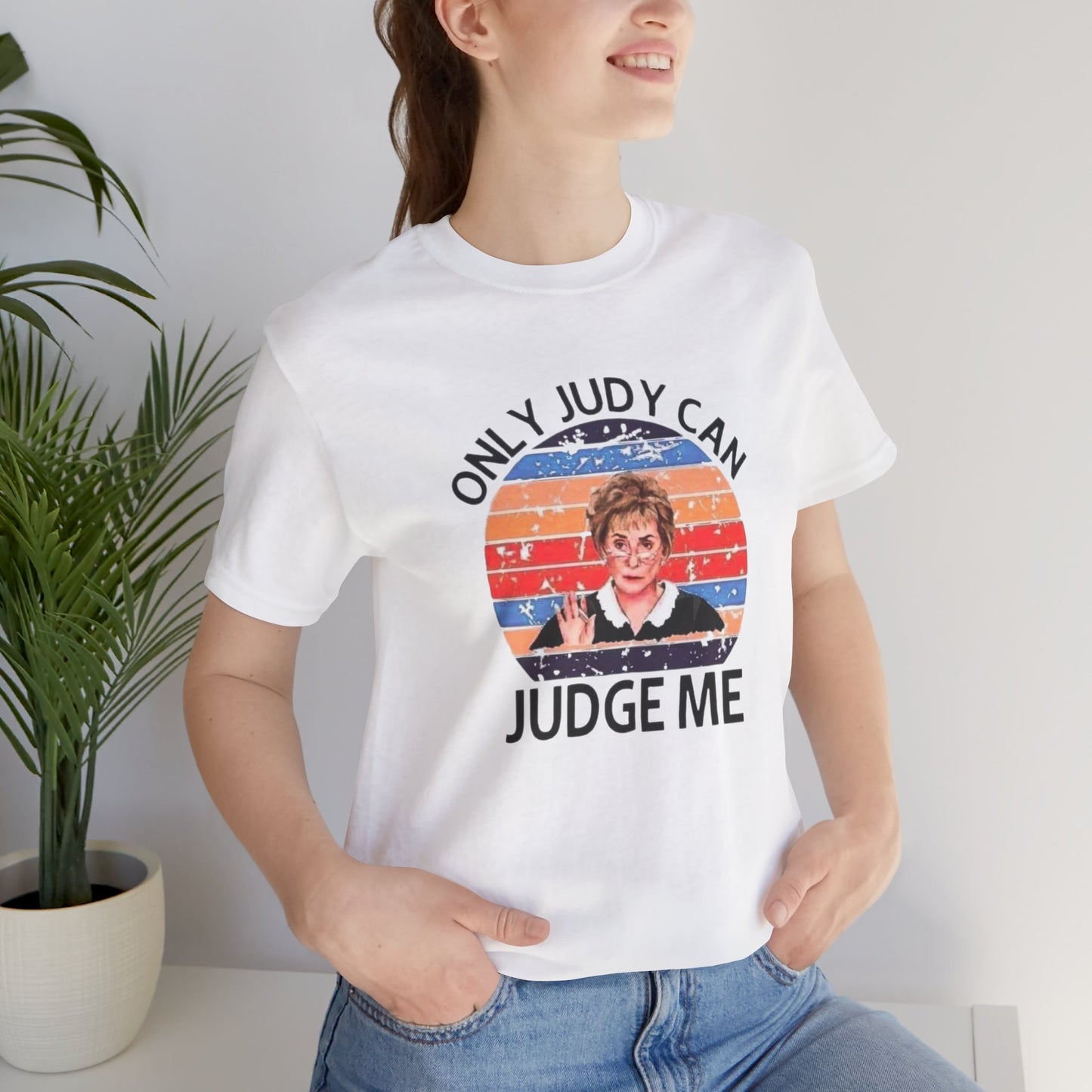 Only Judge Judy Can Judge Me, Jersey Short Sleeve Tee
