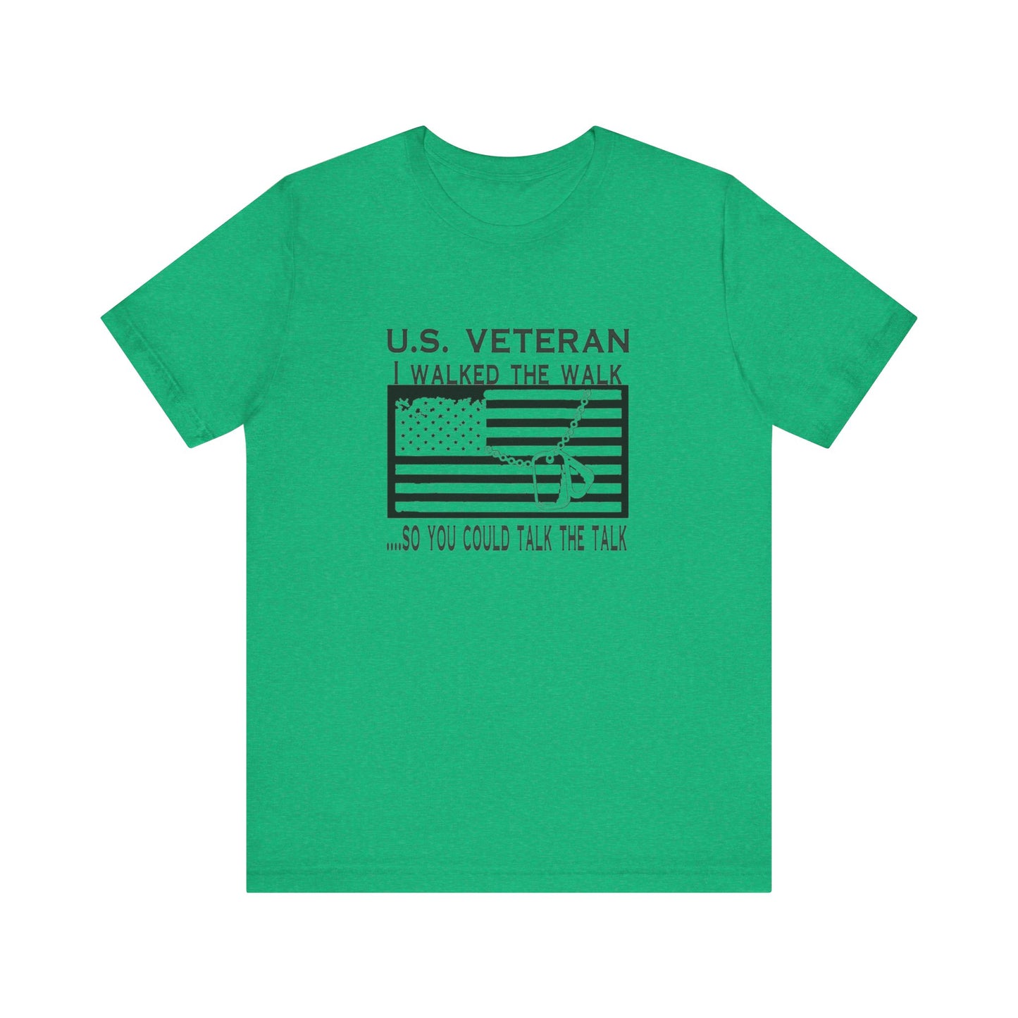 U.S Veteran, I Walked The Walk So You Could Talk The Talk, Jersey Short Sleeve Tee