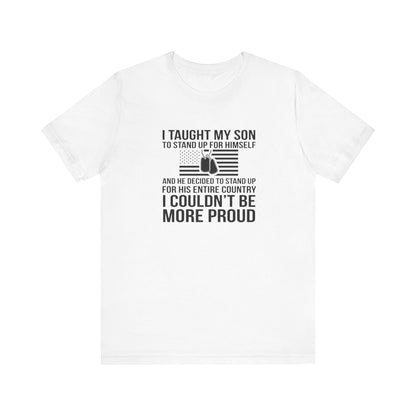 I Taught My Son To Stand Up for Himself, And He Decided To Stand Up for His Entire Country, I Couldn't Be More Proud,  Jersey Short Sleeve Tee