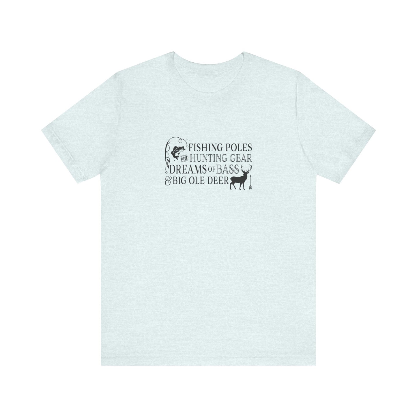 Fishing Poles and Hunting Gear, Dreams of Bass & Big Ole Deer, Jersey Short Sleeve Tee