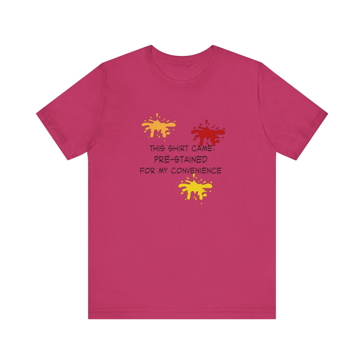This Shirt Came Pre-Stained for My Convenience, Jersey Short Sleeve Tee