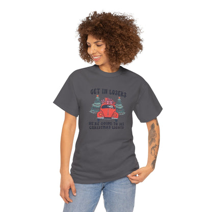 Get In Losers, We're Going to see Christmas Lights.Heavy Cotton Tee