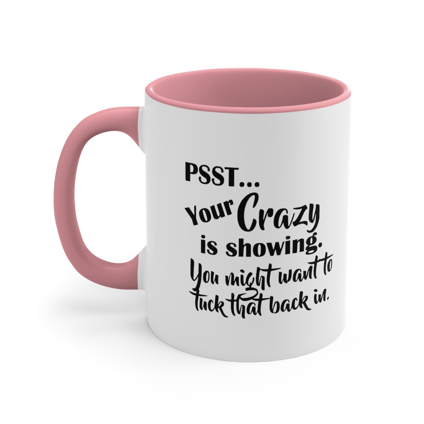 Pss... Your Crazy Is Showing, You Might Want to Tuck That Back In, Accent Coffee Mug, 11oz