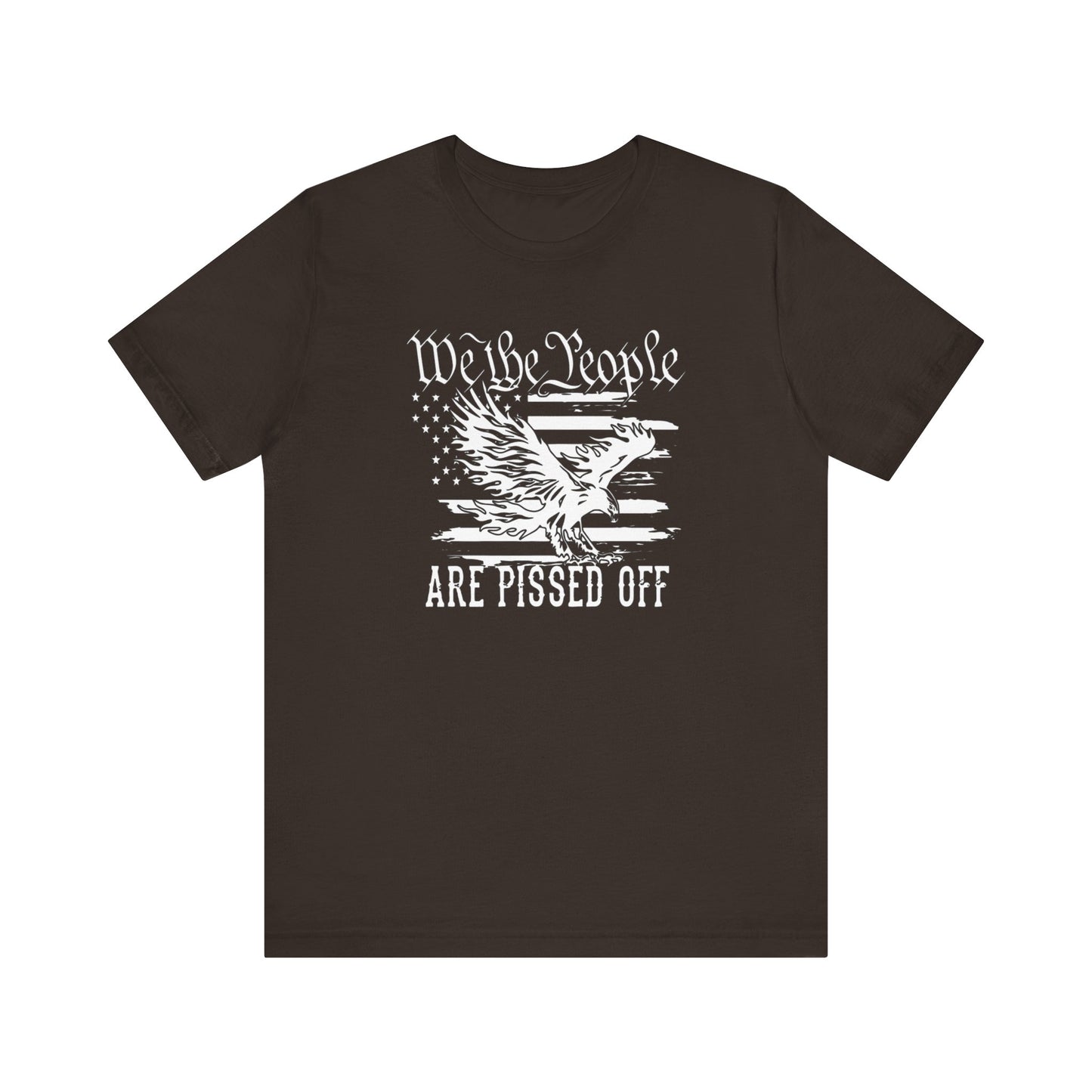 We The People Are Pissed Off, Printed in White Jersey Short Sleeve Tee