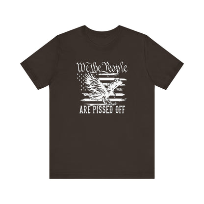 We The People Are Pissed Off, Printed in White Jersey Short Sleeve Tee