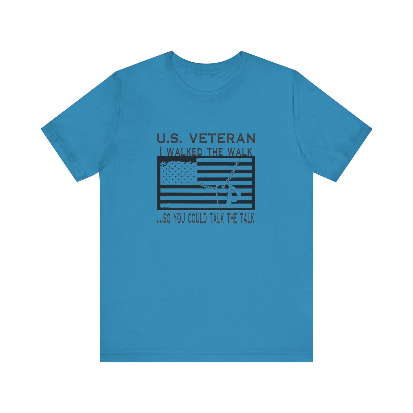 U.S Veteran, I Walked The Walk So You Could Talk The Talk, Jersey Short Sleeve Tee