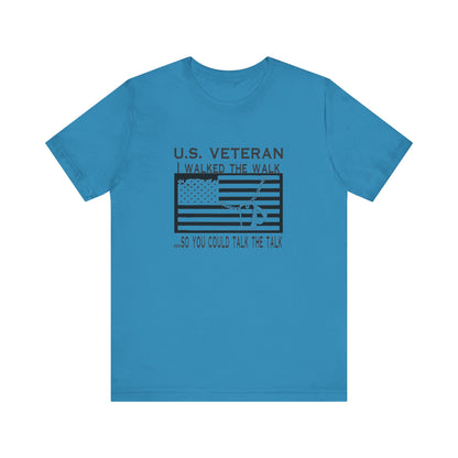 U.S Veteran, I Walked The Walk So You Could Talk The Talk, Jersey Short Sleeve Tee