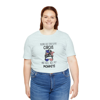Turns out This Is My Circus and These Are My Monkeys Jersey Short Sleeve Tee