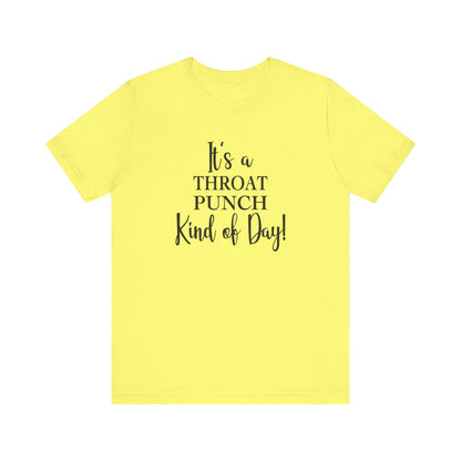 It's A Throat Punch Kind of Day Jersey Short Sleeve Tee