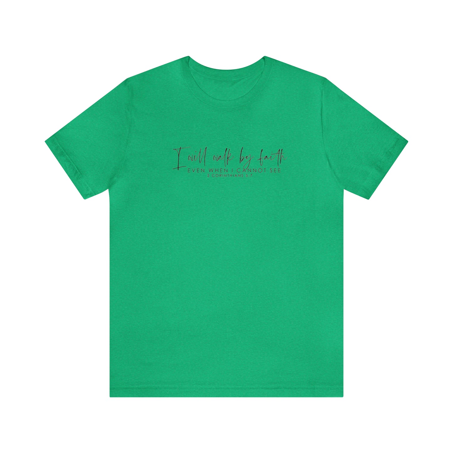 I Will Walk By Faith Even When I Cannot See, Jersey Short Sleeve Tee