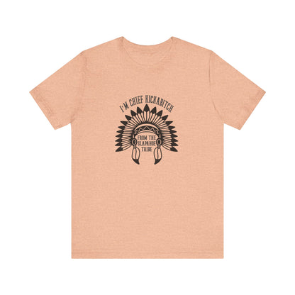 I'm Chief Kickabitch, from the Slapahoe Tribe, from the  Jersey Short Sleeve Tee