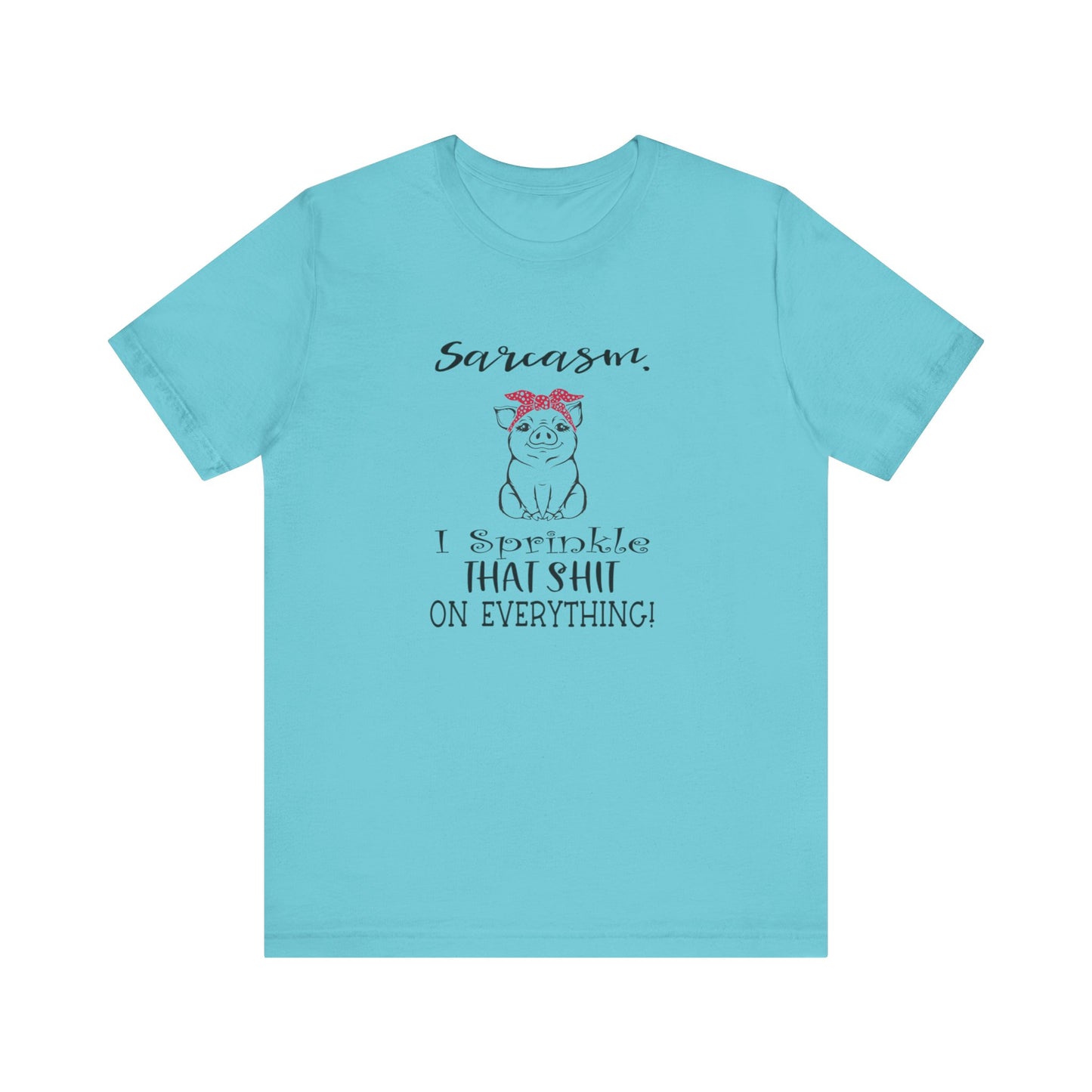 Sarcasm, I sprinkle That Shit over Everything, Unisex Jersey Short Sleeve Tee