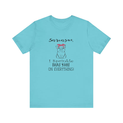 Sarcasm, I sprinkle That Shit over Everything, Unisex Jersey Short Sleeve Tee