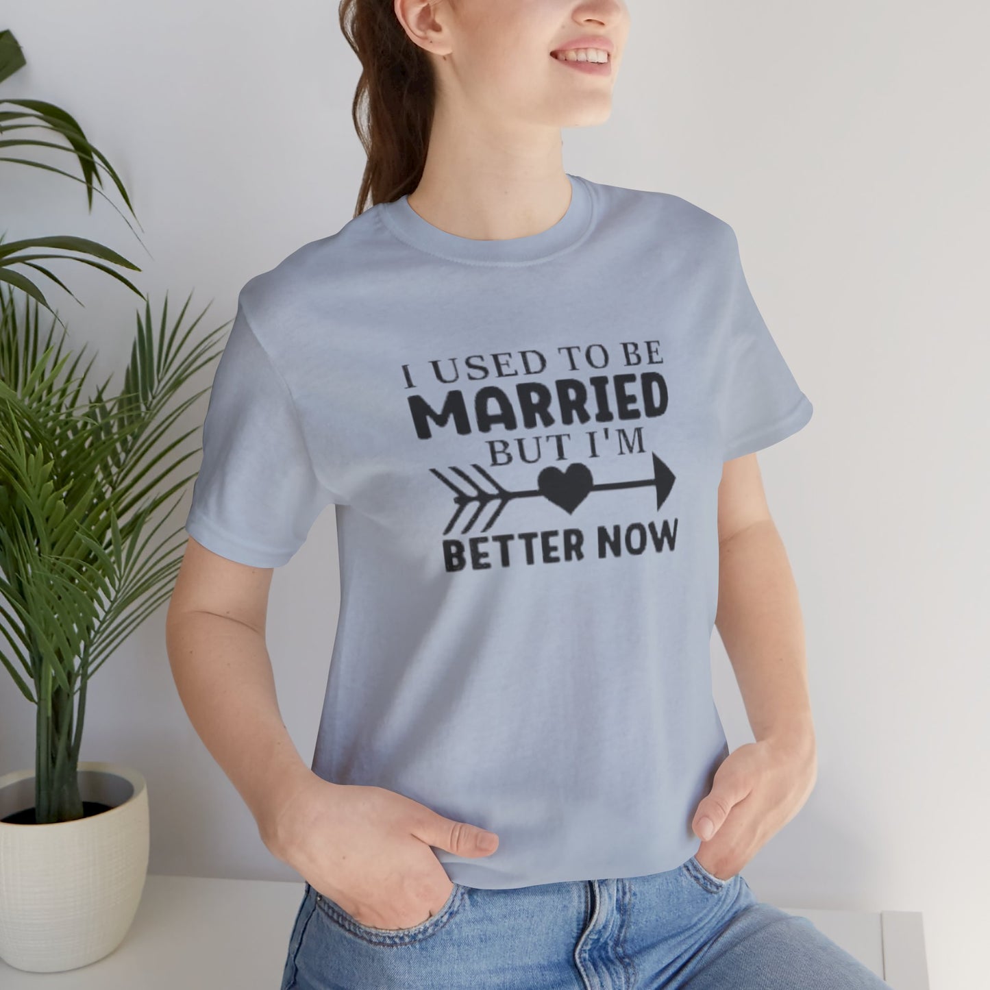 I Used To Be Married, But I'm Better Now Short Sleeve Tee