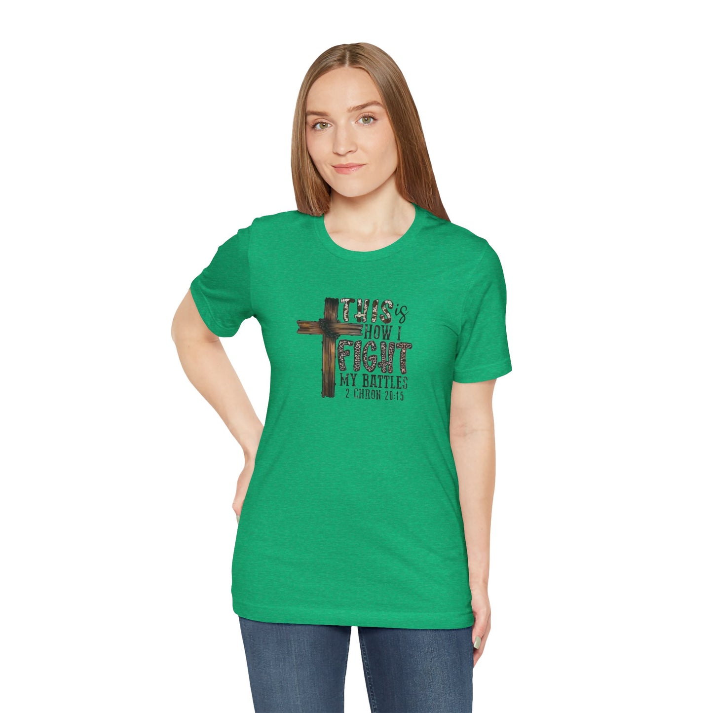 This Is How I fight My Battles 2 Chronicles 20:15 Jersey Short Sleeve Tee