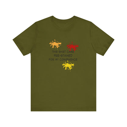 This Shirt Came Pre-Stained for My Convenience, Jersey Short Sleeve Tee