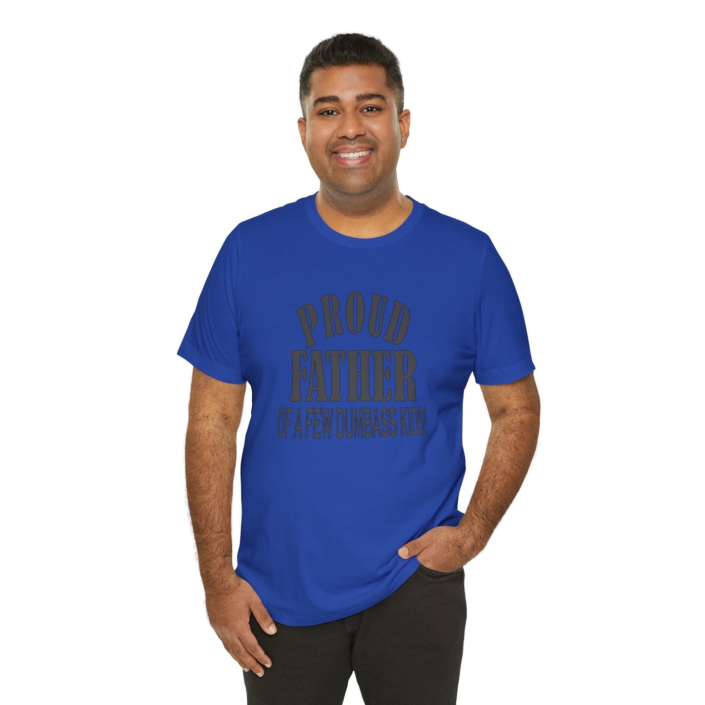 Proud Father of a Few Dumbass Kids, Jersey Short Sleeve Tee