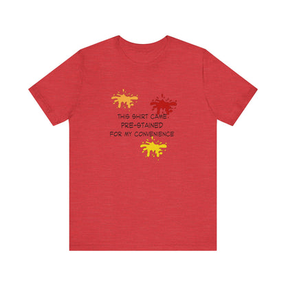 This Shirt Came Pre-Stained for My Convenience, Jersey Short Sleeve Tee