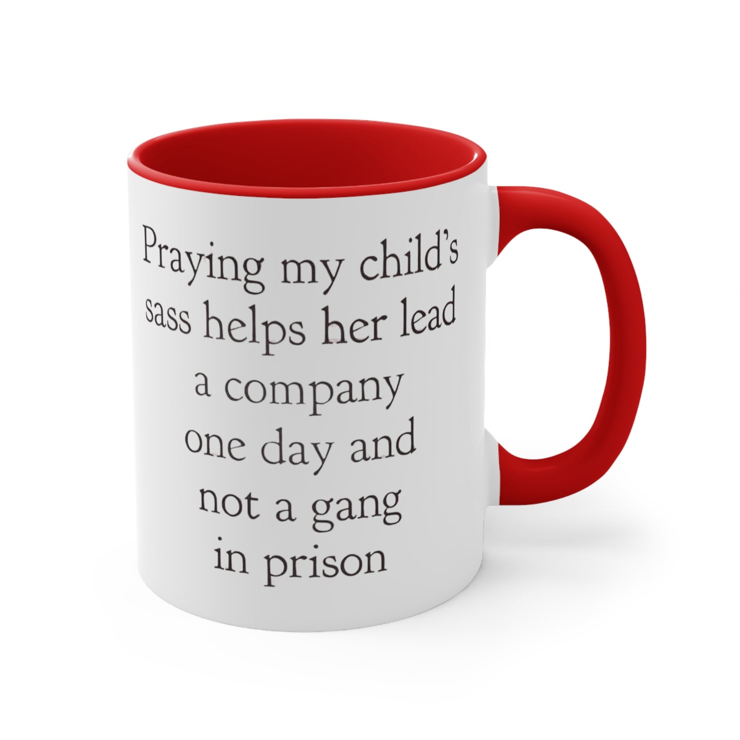 Praying My Daughter's Sass Helps Her Lead a Company and Not A Gang in Prison, Accent Coffee Mug, 11oz
