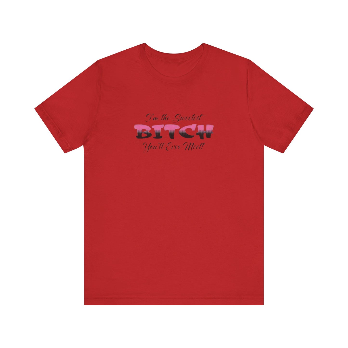 I'm The Sweetest Bitch You'll Ever Meet! Jersey Short Sleeve Tee