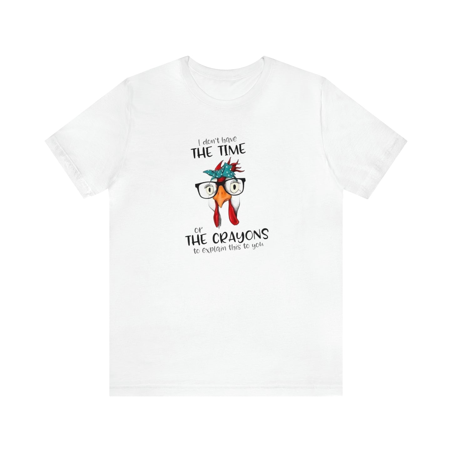 I Don't Have the Time or the Crayons To Explain This To You,  Jersey Short Sleeve Tee