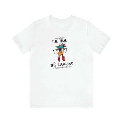 I Don't Have the Time or the Crayons To Explain This To You,  Jersey Short Sleeve Tee