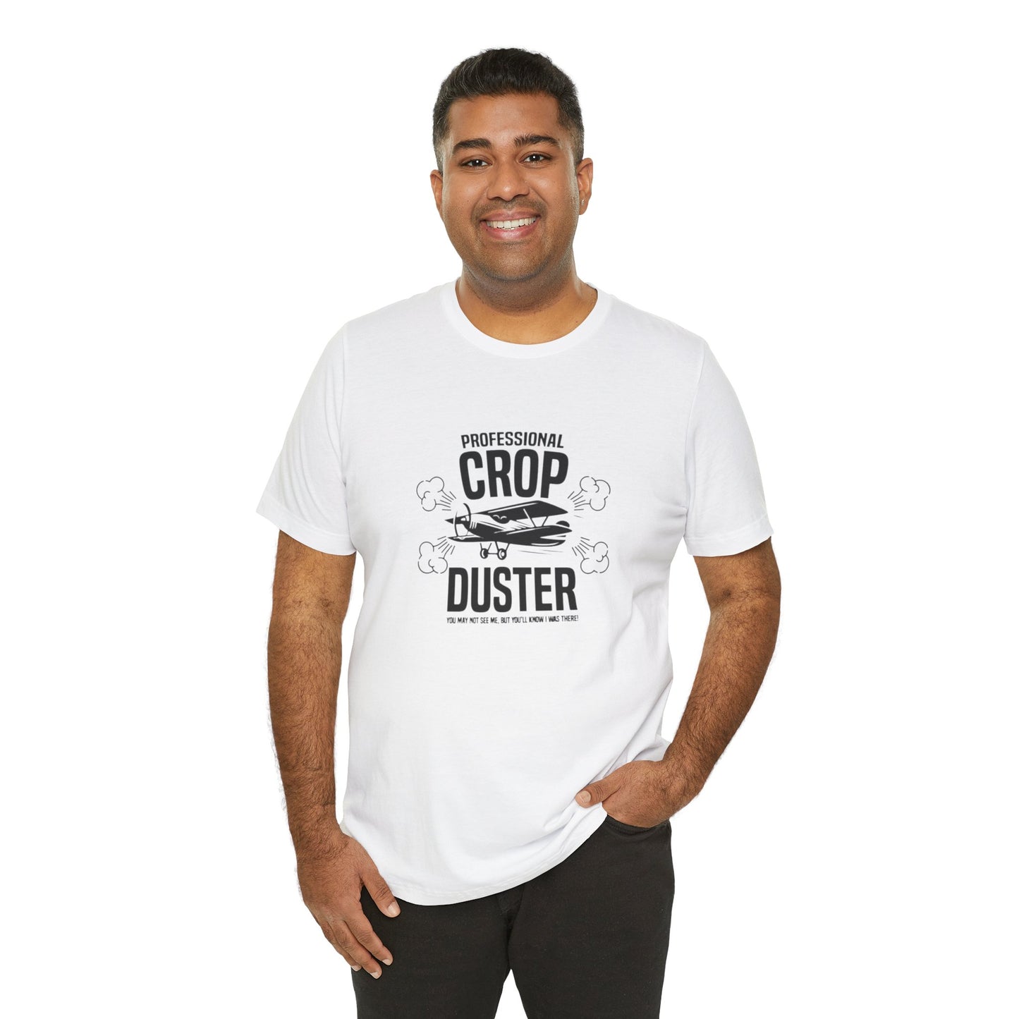 Professional Crop Duster,  You May Not See Me, But You'll Know I Was There, Jersey Short Sleeve Tee