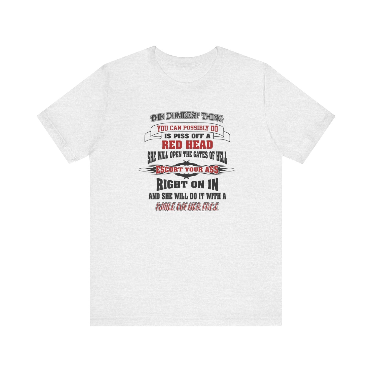 The Dumbest Thing You Can Possibly Do Piss Off A Red Head Jersey Short Sleeve Tee
