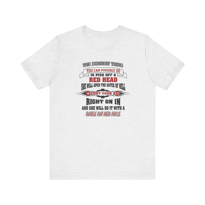 The Dumbest Thing You Can Possibly Do Piss Off A Red Head Jersey Short Sleeve Tee