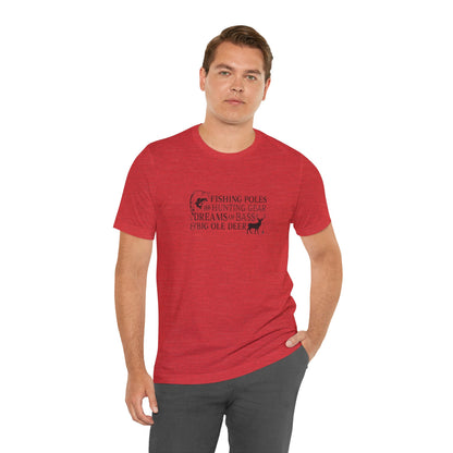 Fishing Poles and Hunting Gear, Dreams of Bass & Big Ole Deer, Jersey Short Sleeve Tee
