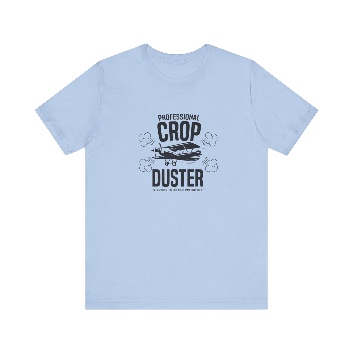 Professional Crop Duster,  You May Not See Me, But You'll Know I Was There, Jersey Short Sleeve Tee