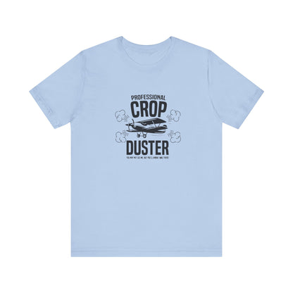 Professional Crop Duster,  You May Not See Me, But You'll Know I Was There, Jersey Short Sleeve Tee