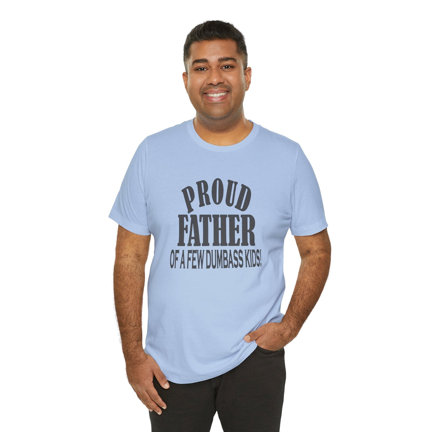 Proud Father of a Few Dumbass Kids, Jersey Short Sleeve Tee