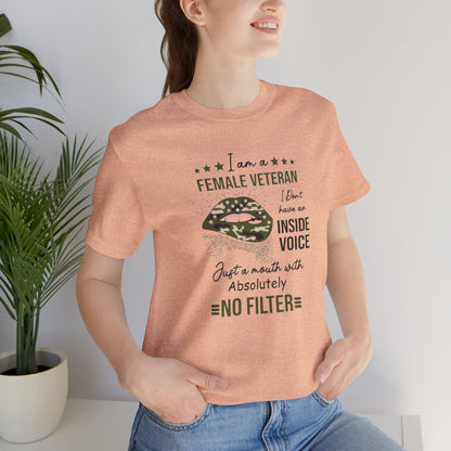 I am a Female Veteran, I Don't Have an Inside Voice, Just a Mouth With Absolutely No Filter.,  Jersey Short Sleeve Tee