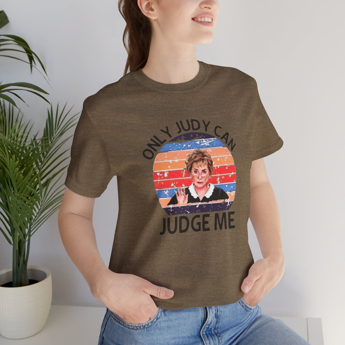 Only Judge Judy Can Judge Me, Jersey Short Sleeve Tee
