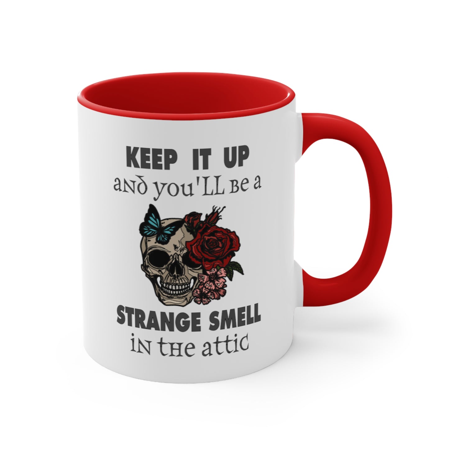 Keep It Up And You'll Be a Strange Smell In The Attic Accent Coffee Mug, 11oz