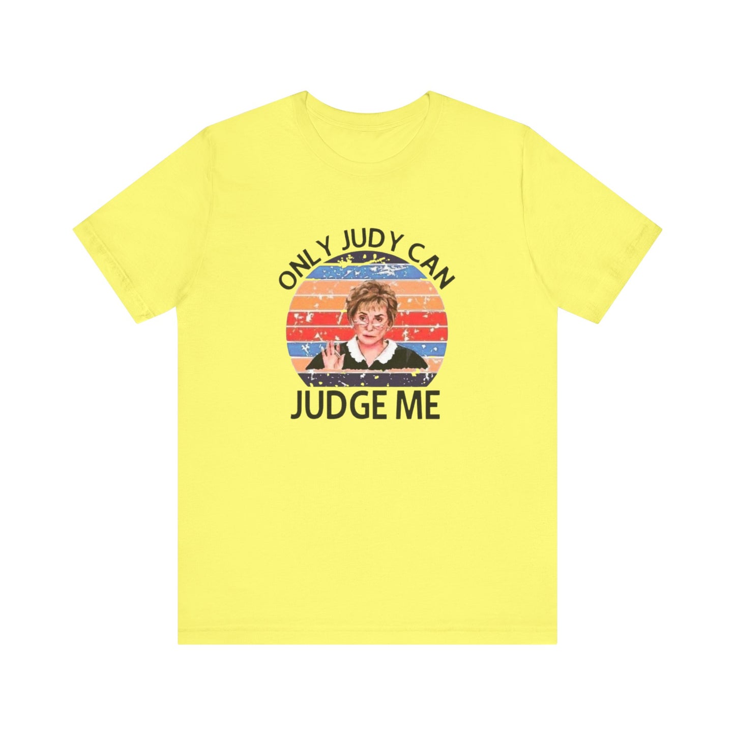 Only Judge Judy Can Judge Me, Jersey Short Sleeve Tee