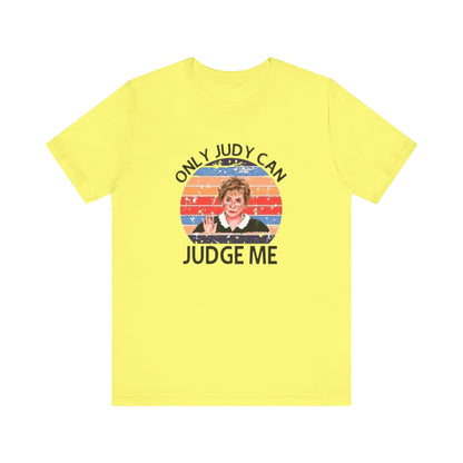 Only Judge Judy Can Judge Me, Jersey Short Sleeve Tee