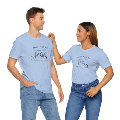 I May Not Be Perfect But Jesus Thinks I Am To Die For, Jersey Short Sleeve Tee