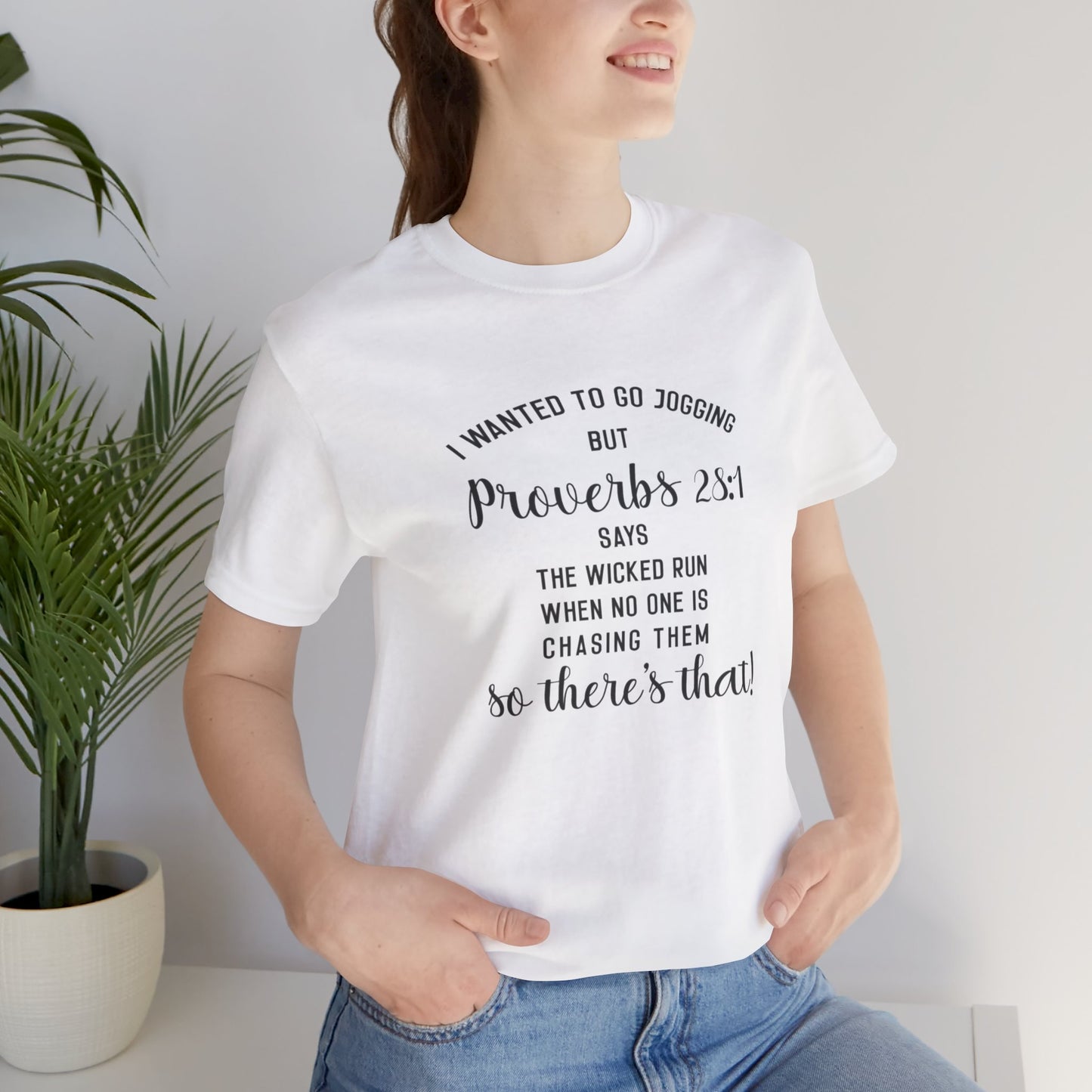 I Wanted to Go Jogging Today but Proverbs 28:1 Say Only The Wicked Run When No one Is Chasing Them. Jersey Short Sleeve Tee