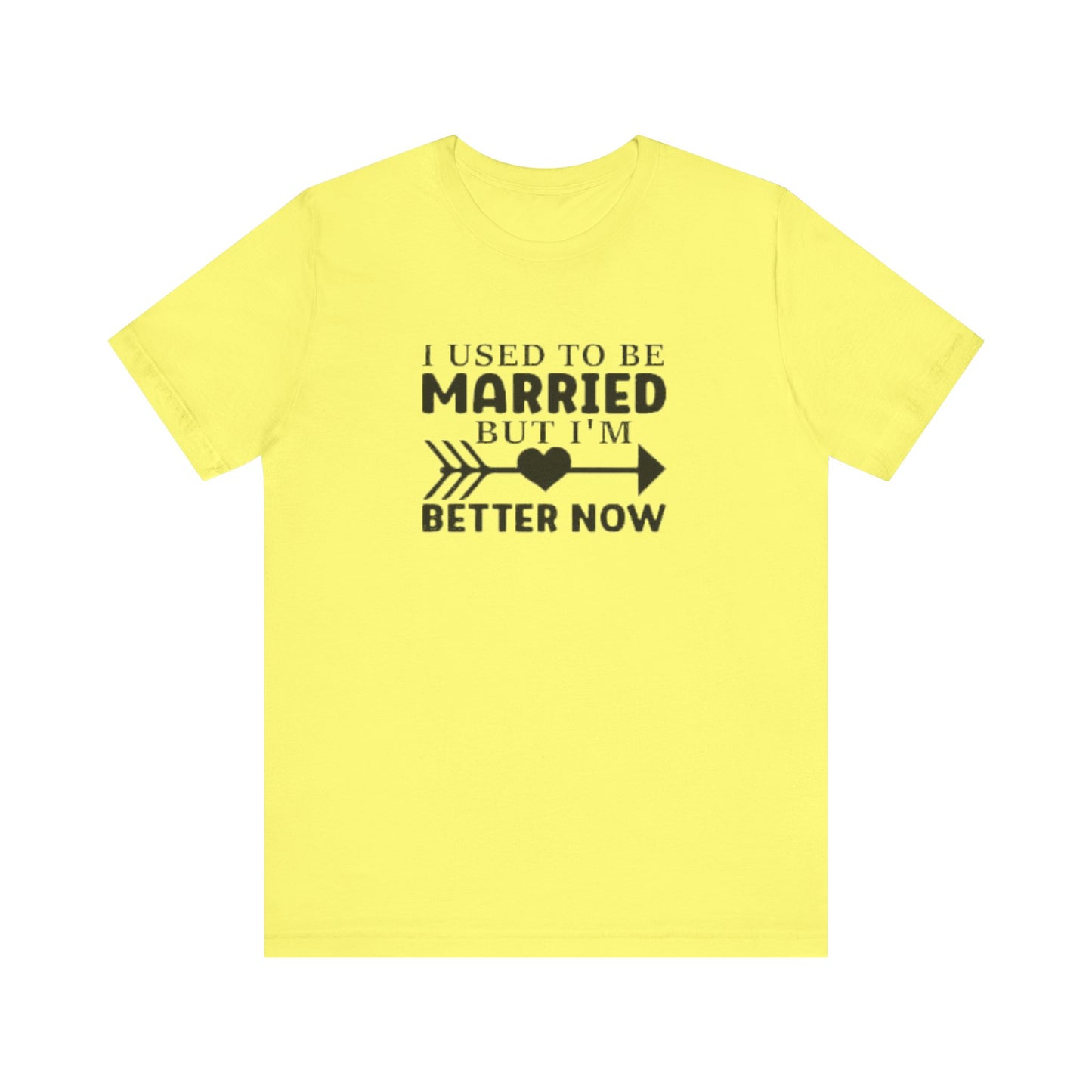 I Used To Be Married, But I'm Better Now Short Sleeve Tee
