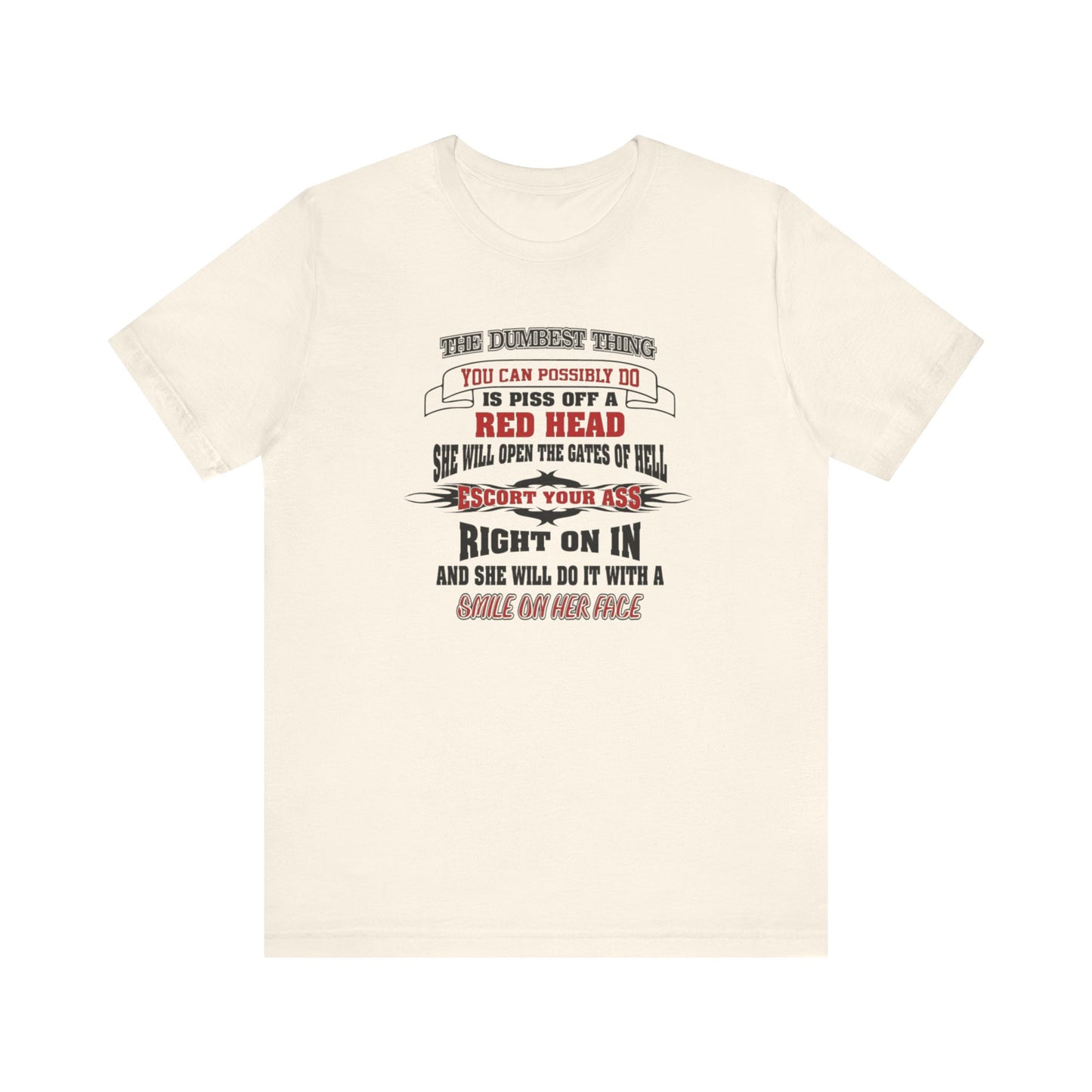 The Dumbest Thing You Can Possibly Do Piss Off A Red Head Jersey Short Sleeve Tee