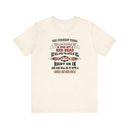 The Dumbest Thing You Can Possibly Do Piss Off A Red Head Jersey Short Sleeve Tee