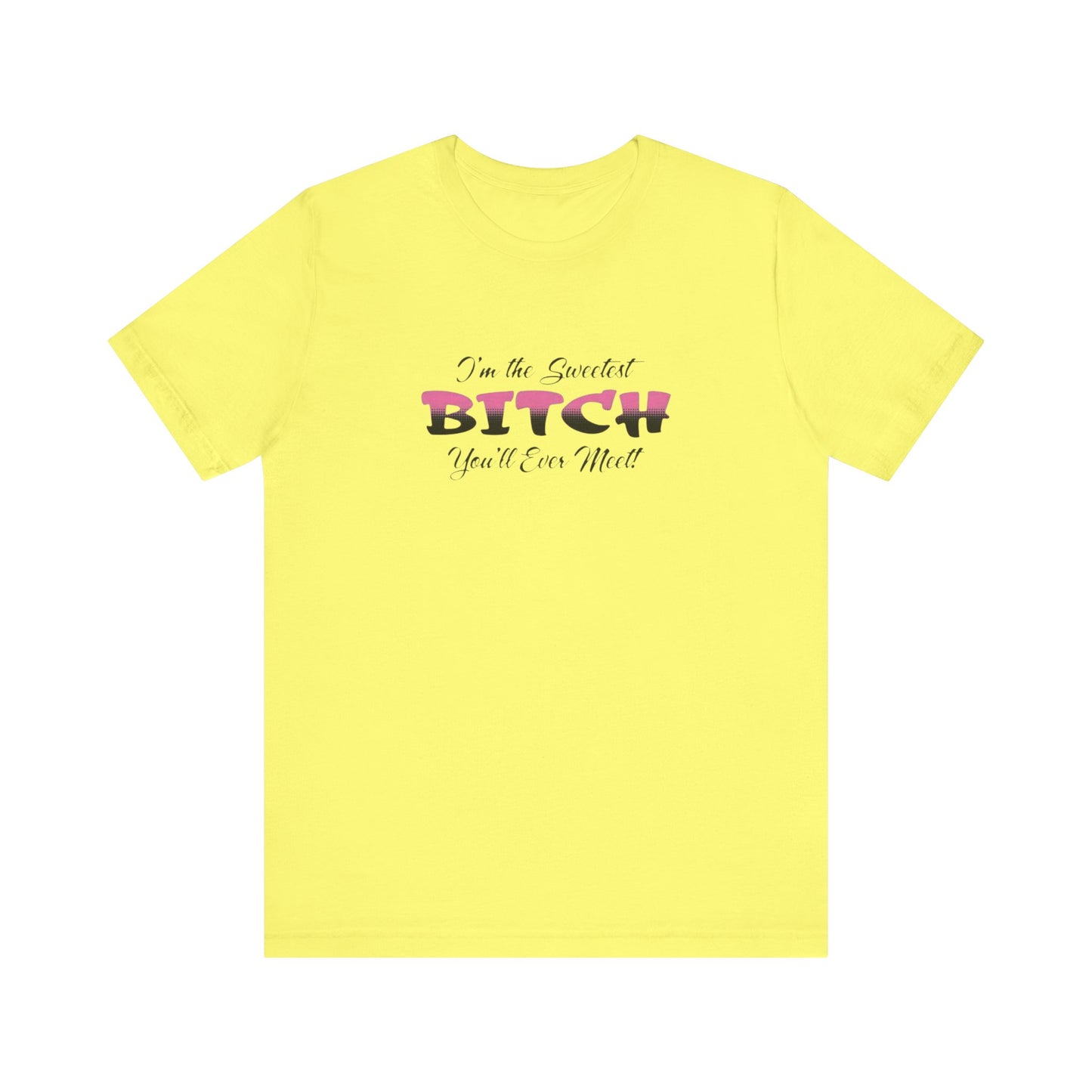 I'm The Sweetest Bitch You'll Ever Meet! Jersey Short Sleeve Tee
