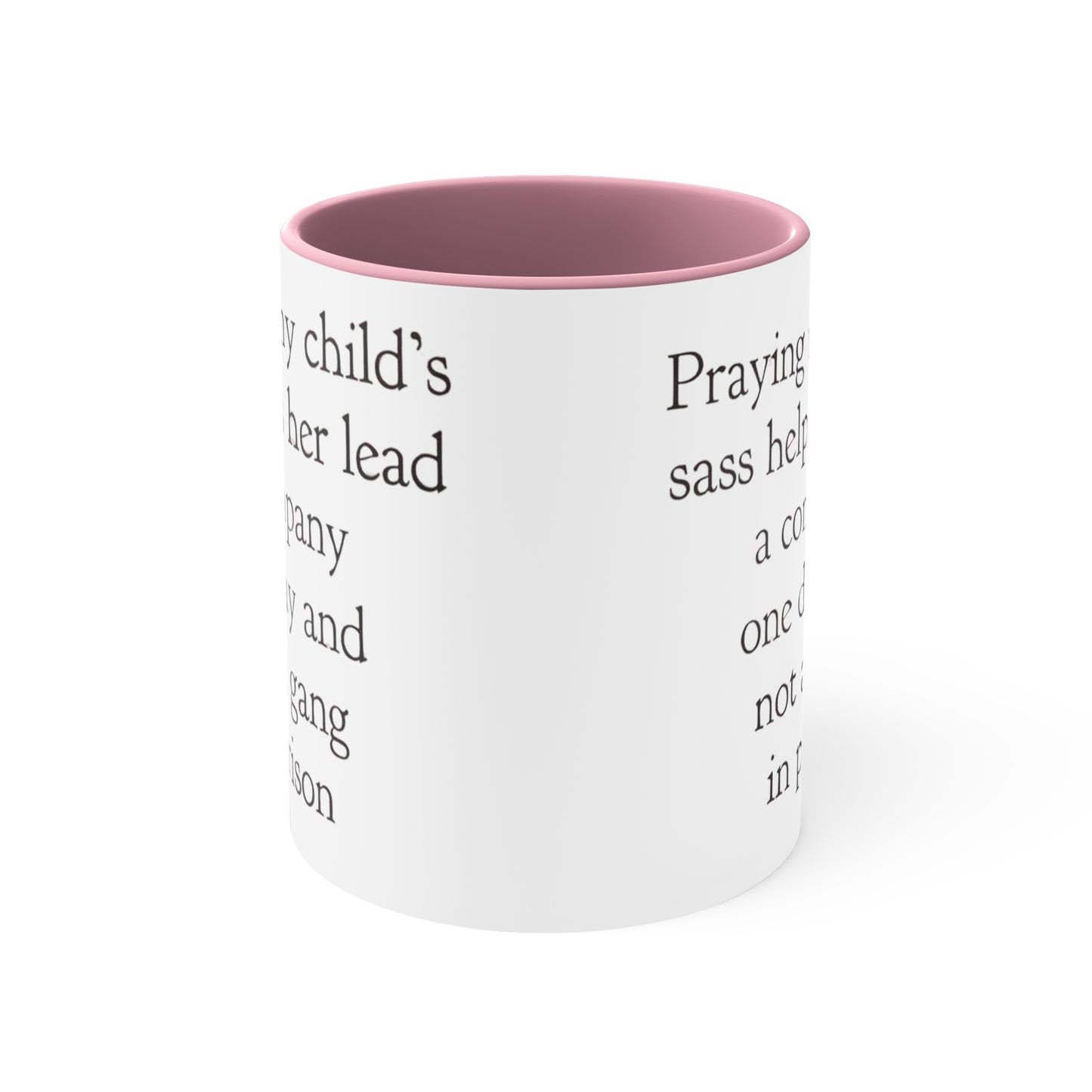 Praying My Daughter's Sass Helps Her Lead a Company and Not A Gang in Prison, Accent Coffee Mug, 11oz