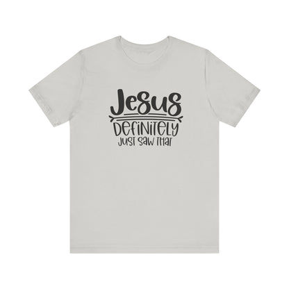Jesus Definitely Saw That.  Jersey Short Sleeve Tee
