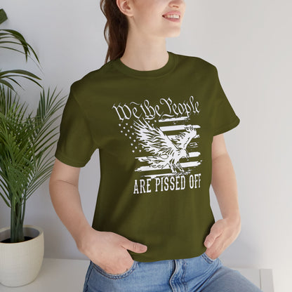 We The People Are Pissed Off, Printed in White Jersey Short Sleeve Tee