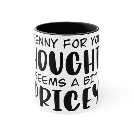 A Penny for your Thoughts Seems a Bit Pricey. Accent Coffee Mug, 11oz